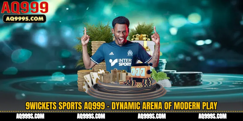 9Wickets Sports AQ999 - Dynamic Arena of Modern Play
