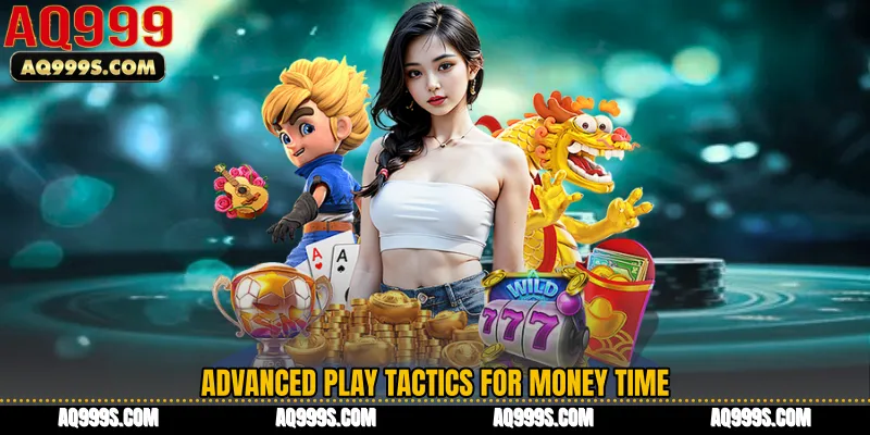 Advanced Play Tactics for Money Time