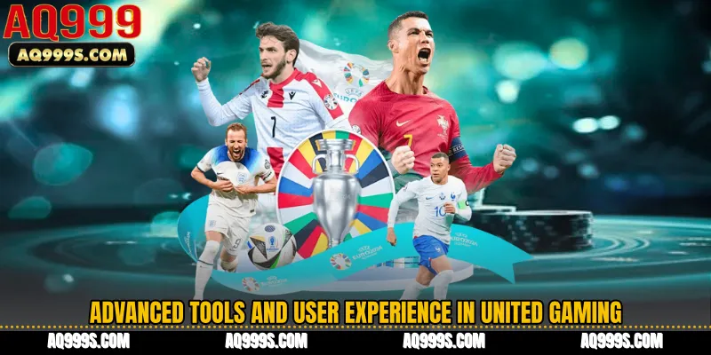 Advanced Tools and User Experience in United Gaming