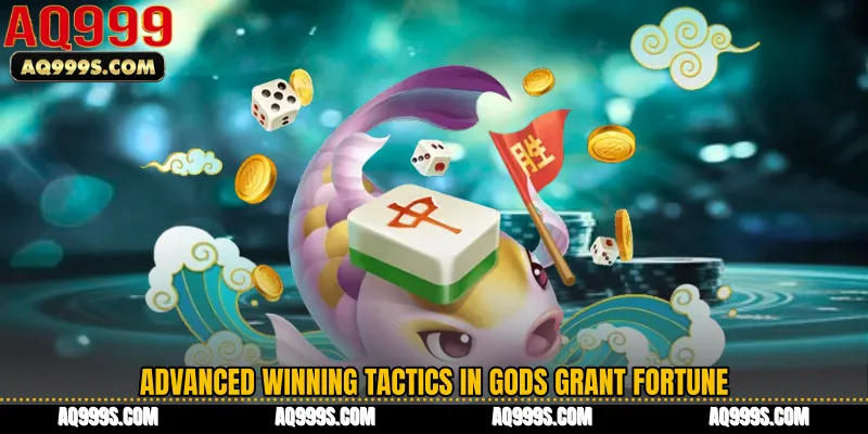 Advanced Winning Tactics in Gods Grant Fortune