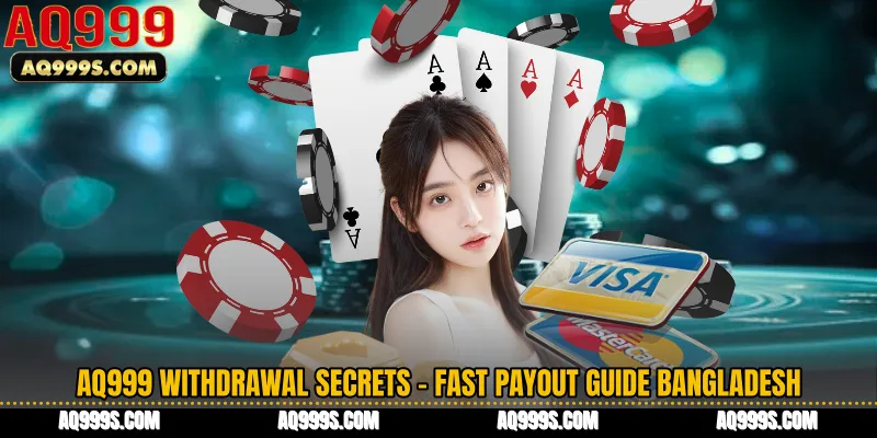 AQ999 Withdrawal Secrets - Fast Payout Guide Bangladesh