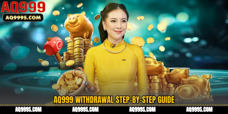 AQ999 Withdrawal Step-by-Step Guide