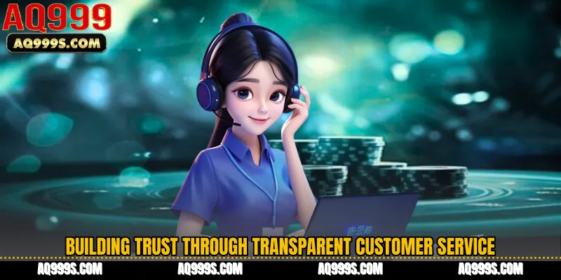 Building Trust Through Transparent Customer Service