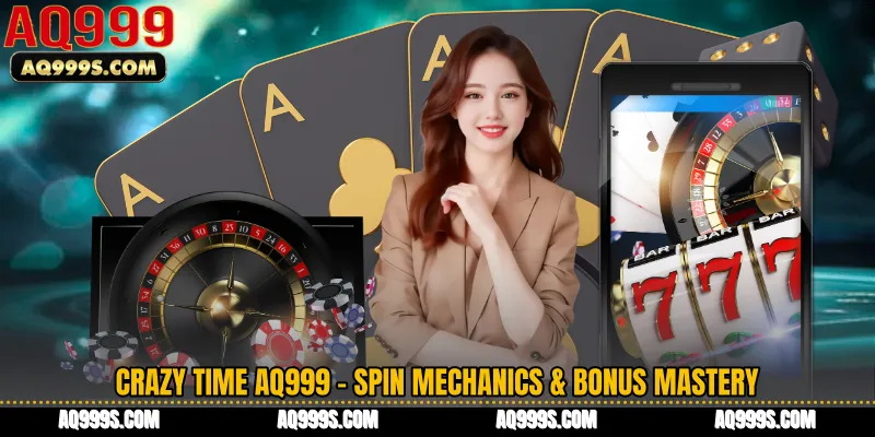 Crazy Time AQ999 - Spin Mechanics & Bonus Mastery