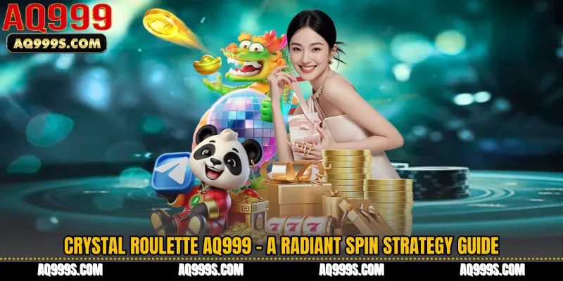 Crystal Roulette AQ999 - A Radiant Spin Strategy Guide