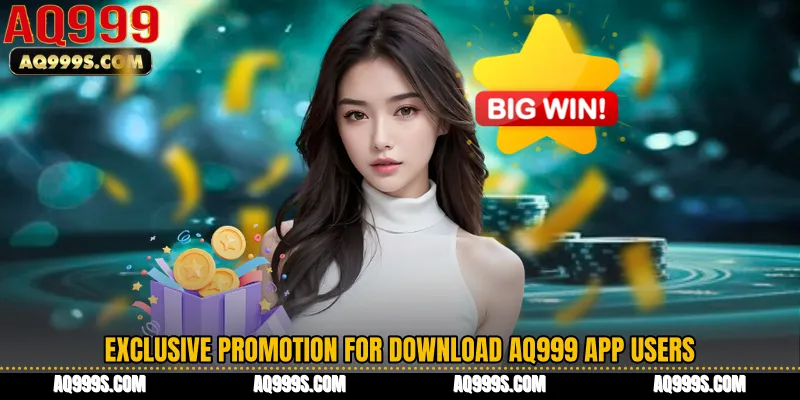Exclusive Promotion for Download AQ999 App Users