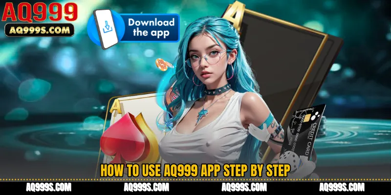 How to Use AQ999 App Step by Step