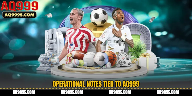 Operational notes tied to AQ999