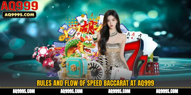 Rules and Flow of Speed Baccarat at AQ999