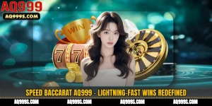 Speed Baccarat AQ999 - Lightning-Fast Wins Redefined