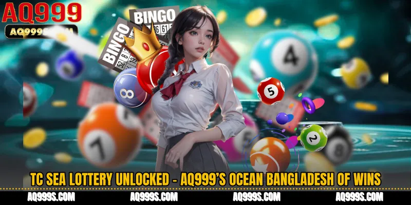 TC Sea Lottery Unlocked - AQ999’s Ocean Bangladesh of Wins