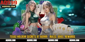 Texas Holdem Secrets at AQ999 - Rules, Odds, Rewards