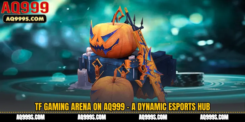 TF Gaming Arena on AQ999 - A Dynamic eSports Hub