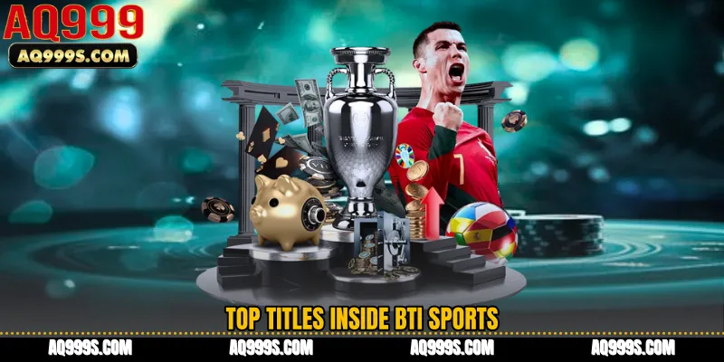 Top titles inside BTi Sports