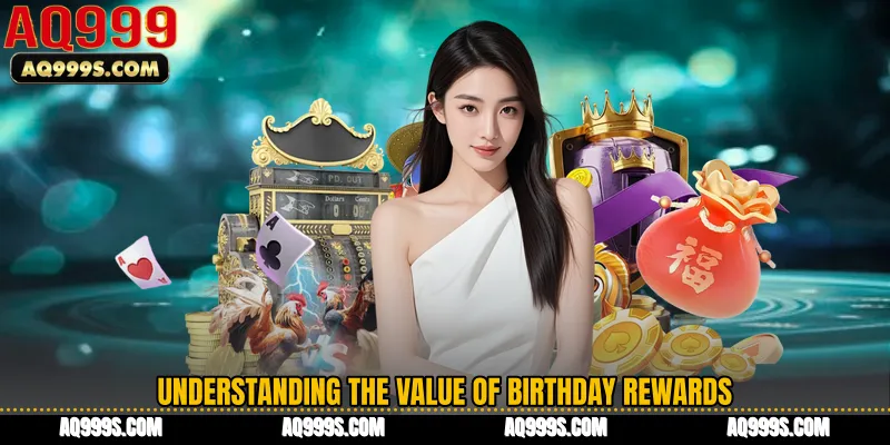 Understanding the Value of Birthday Rewards
