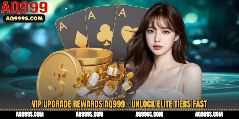 VIP Upgrade Rewards AQ999 - Unlock Elite Tiers Fast