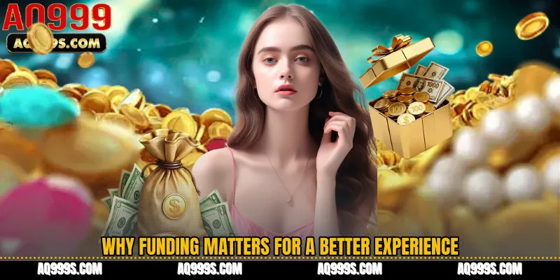 Why Funding Matters for a Better Experience